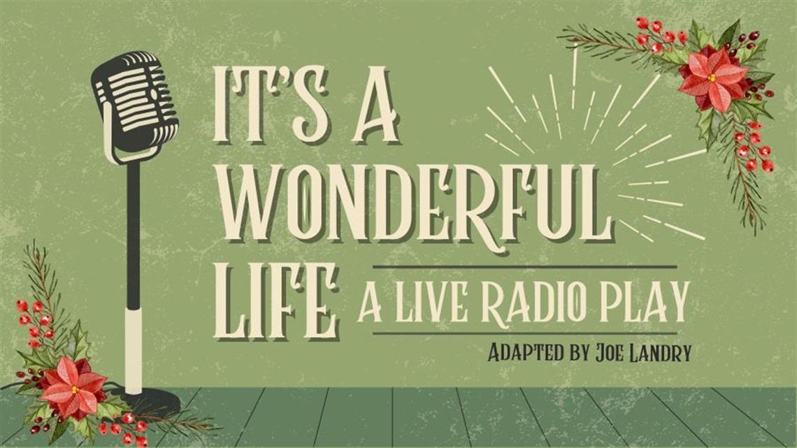 Graphic with text: It's a Wonderful Life: A live radio play adapted by Joe Landry